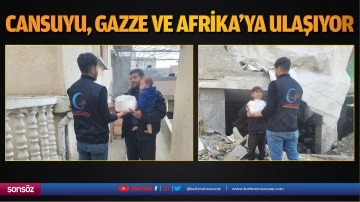 Cansuyu, Gazze ve Afrika'ya ulaşıyor