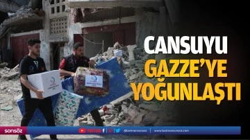 Cansuyu, Gazze&rsquo;ye yoğunlaştı