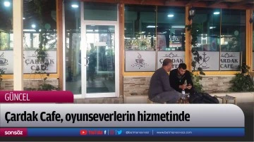 &Ccedil;ardak Cafe, oyunseverlerin hizmetinde