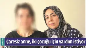 &Ccedil;ARESİZ ANNE, İKİ &Ccedil;OCUĞU İ&Ccedil;İN YARDIM İSTİYOR