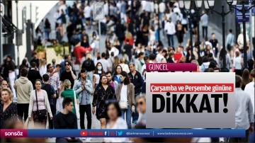 &Ccedil;arşamba ve Perşembe g&uuml;n&uuml;ne dikkat