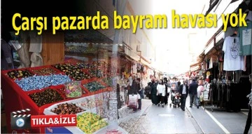 &Ccedil;arşı pazarda bayram havası yok