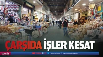 &Ccedil;arşıda işler kesat&hellip;