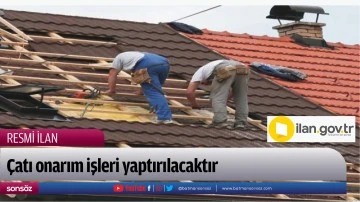 &Ccedil;atı onarım işleri yaptırılacaktır