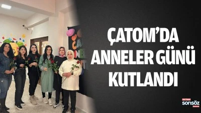 &Ccedil;ATOM&rsquo;da anneler g&uuml;n&uuml; kutlandı