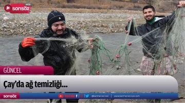 &Ccedil;ay&rsquo;da ağ temizliği...