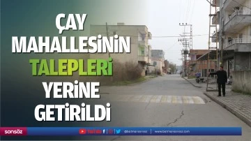 &Ccedil;ay mahallesinin talepleri yerine getirildi