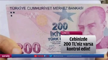 Cebinizde 200 TL'niz varsa kontrol edin! Belki de zenginsiniz...