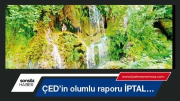 &Ccedil;ED&rsquo;in olumlu raporu İPTAL&hellip;