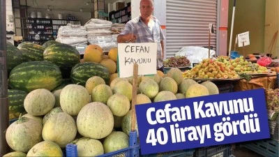 Cefan Kavunu 40 lirayı g&ouml;rd&uuml;