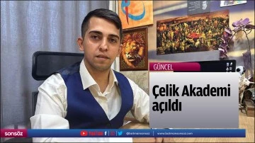 &Ccedil;elik Akademi a&ccedil;ıldı