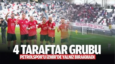 4 taraftar grubu Petrolspor&rsquo;u İzmir&rsquo;de yalnız bırakmadı