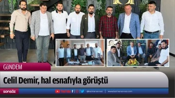 Celil Demir, hal esnafıyla g&ouml;r&uuml;şt&uuml;