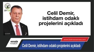 Celil Demir, istihdam odaklı projelerini a&ccedil;ıkladı