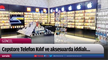 Cepstore Telefon Kılıf ve aksesuarda iddialı...