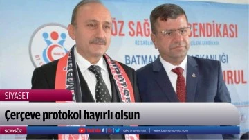 &Ccedil;er&ccedil;eve protokol hayırlı olsun