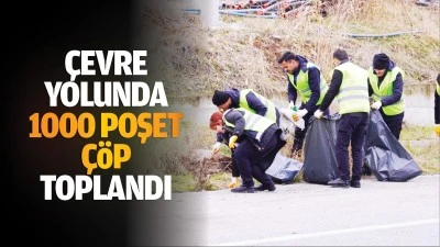 &Ccedil;evre yolunda 1000 poşet &ccedil;&ouml;p toplandı