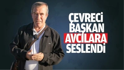 &Ccedil;evreci Başkan, avcılara seslendi