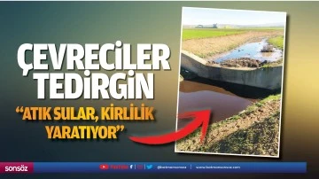 &Ccedil;evreciler tedirgin; &ldquo;Atık sular, kirlilik yaratıyor&rdquo;
