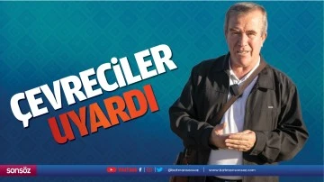 &Ccedil;evreciler uyardı