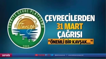 &Ccedil;evrecilerden 31 Mart &ccedil;ağrısı; &ldquo;&Ouml;nemli bir kavşak&hellip;&rdquo;