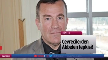 &Ccedil;evrecilerden Akbelen tepkisi!