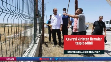 &Ccedil;evreyi kirleten firmalar tespit edildi