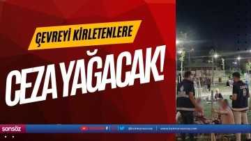 &Ccedil;evreyi kirletenlere ceza yağacak