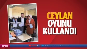 Ceylan oyunu kullandı