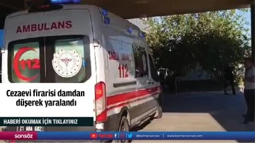 Cezaevi firarisi damdan d&uuml;şerek yaralandı