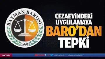 Cezaevindeki uygulamaya Baro&rsquo;dan tepki