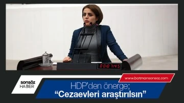 &ldquo;Cezaevleri araştırılsın&rdquo;