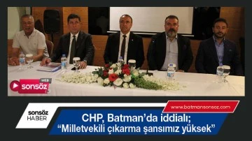 CHP, Batman&rsquo;da iddialı
