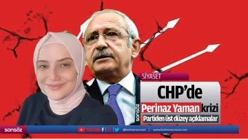 CHP&rsquo;de Perinaz Yaman krizi