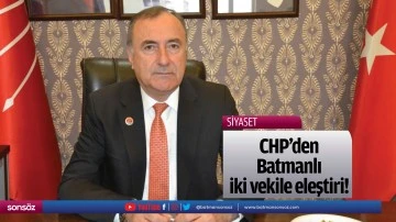 CHP&rsquo;den Batmanlı iki vekile eleştiri!