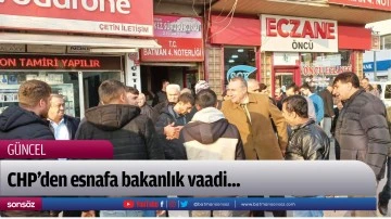 CHP&rsquo;den esnafa bakanlık vaadi...