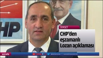 CHP&rsquo;den eşzamanlı Lozan a&ccedil;ıklaması