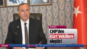 CHP&rsquo;den K&uuml;rt Vekillere eleştiri
