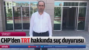 CHP&rsquo;den TRT hakkında su&ccedil; duyurusu