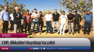 CHP, dikkatleri Kuyubaşı&rsquo;na &ccedil;ekti