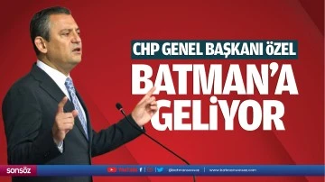 CHP Genel Başkanı &Ouml;zel, Batman&rsquo;a geliyor