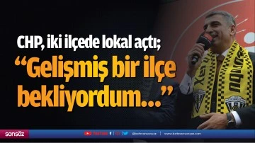 CHP, iki il&ccedil;ede lokal a&ccedil;tı