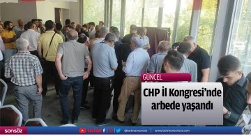 CHP İl Kongresi'nde arbede yaşandı