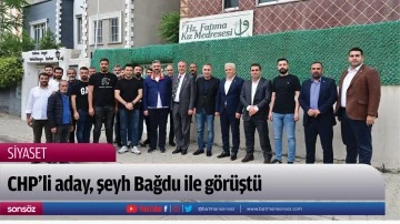 CHP&rsquo;li aday, şeyh Bağdu ile g&ouml;r&uuml;şt&uuml;