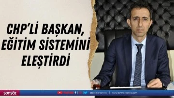 CHP&rsquo;li başkan, eğitim sistemini eleştirdi