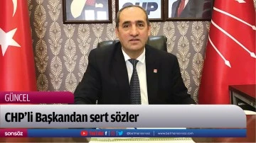 CHP&rsquo;li Başkandan sert s&ouml;zler