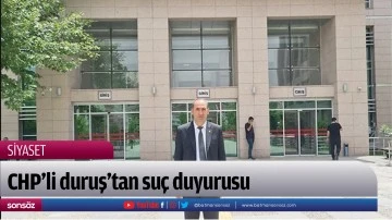CHP&rsquo;Lİ duruş&rsquo;tan su&ccedil; duyurusu