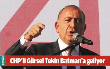 CHP&rsquo;Lİ G&Uuml;RSEL TEKİN BATMAN&rsquo;A GELİYOR