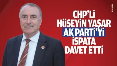 CHP&rsquo;li H&uuml;seyin Yaşar, AK Parti&rsquo;yi ispata davet etti