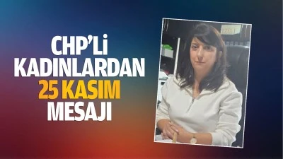 CHP&rsquo;li kadınlardan 25 Kasım mesajı